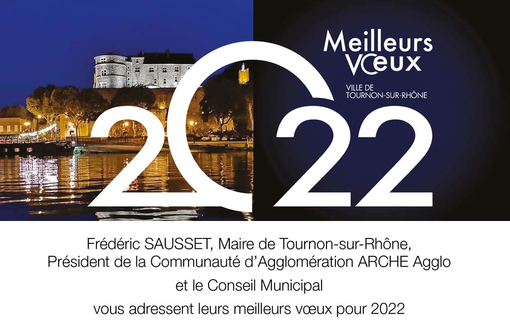 Frédéric SAUSSET, Maire de Tournon-sur-Rhône,Président de la Communauté d'Agglomération ARCHE Agglo et le Conseil Municipal vous adressent leurs meilleurs voeux pour 2022.